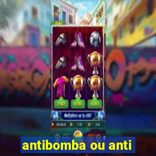 antibomba ou anti-bomba